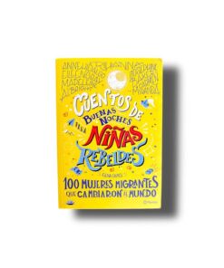 Cuentos de Buenas Noches para Niñas Rebeldes 100 Mujeres Migrantes  | Elena Favilli
