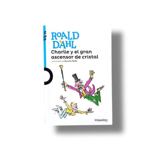 Charlie y el Gran Ascensor de Cristal | Roald Dahl